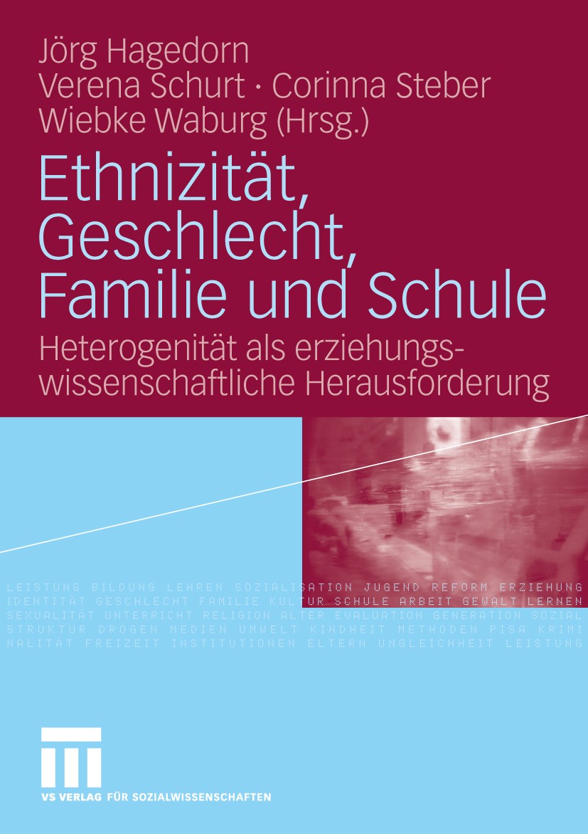 Titlebook: Ethnizität, Geschlecht, Familie und Schule; Heterogenität als er Jörg Hagedorn,Verena Schurt,Wiebke Waburg Book 2010 VS Verlag für Sozialwi Titlebook: Ethnizität, Geschlecht, Familie und Schule; Heterogenität als er Jörg Hagedorn,Verena Schurt,Wiebke Waburg Book 2010 VS Verlag für Sozialwi