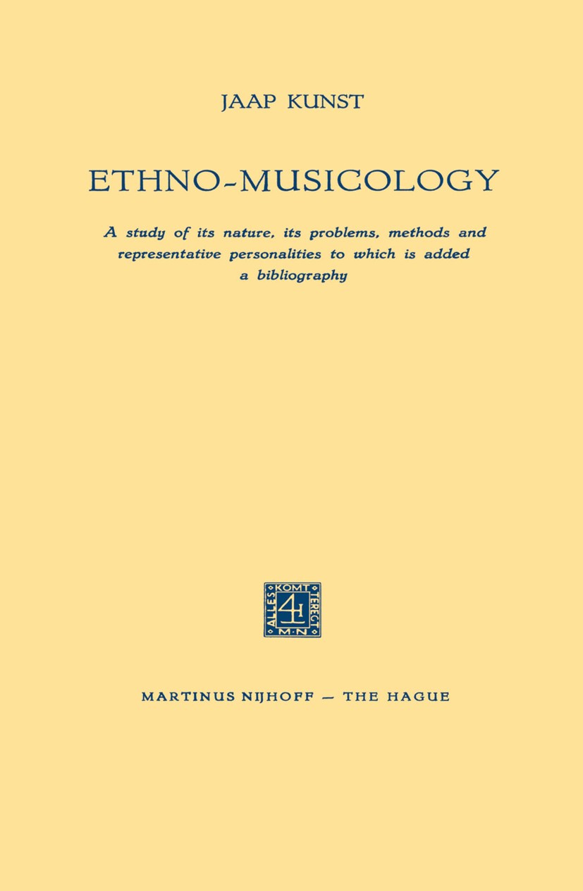 Titlebook: Ethno-Musicology; A study of its natur Jaap Kunst Book 1955 Martinus Nijhoff, The Hague, Netherlands 1955 Europe.care.culture.edition.issue Titlebook: Ethno-Musicology; A study of its natur Jaap Kunst Book 1955 Martinus Nijhoff, The Hague, Netherlands 1955 Europe.care.culture.edition.issue