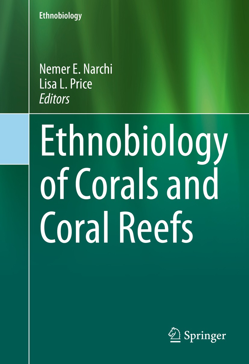 Titlebook: Ethnobiology of Corals and Coral Reefs; Nemer Narchi,Lisa Leimar Price Book 2015 The Editor(s) (if applicable) and The Author(s), under ex Titlebook: Ethnobiology of Corals and Coral Reefs; Nemer Narchi,Lisa Leimar Price Book 2015 The Editor(s) (if applicable) and The Author(s), under ex