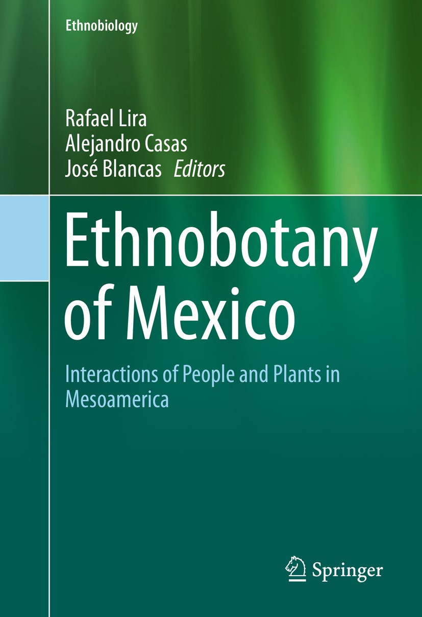 Titlebook: Ethnobotany of Mexico; Interactions of Peop Rafael Lira,Alejandro Casas,José Blancas Book 2016 Springer Science+Business Media, LLC, part o Titlebook: Ethnobotany of Mexico; Interactions of Peop Rafael Lira,Alejandro Casas,José Blancas Book 2016 Springer Science+Business Media, LLC, part o