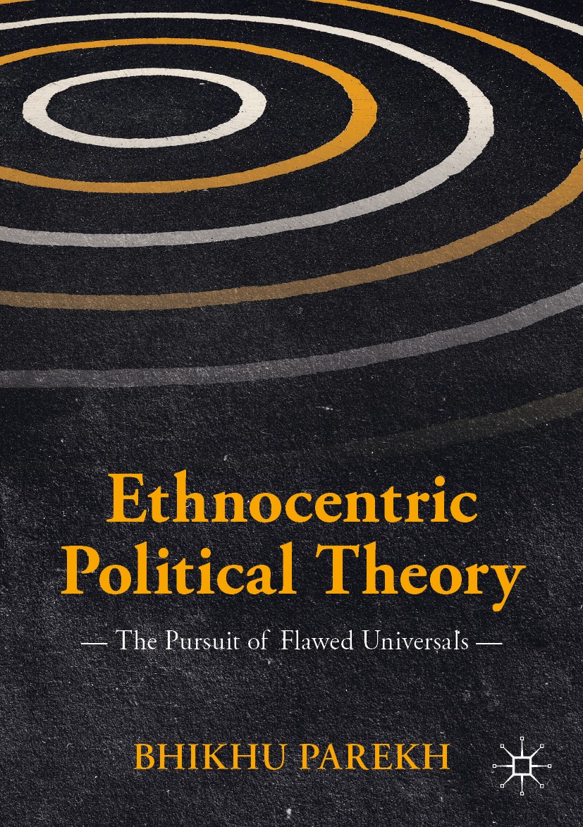 Titlebook: Ethnocentric Political Theory; The Pursuit of Flawe Bhikhu Parekh Book 2019 The Editor(s) (if applicable) and The Author(s), under exclusiv Titlebook: Ethnocentric Political Theory; The Pursuit of Flawe Bhikhu Parekh Book 2019 The Editor(s) (if applicable) and The Author(s), under exclusiv