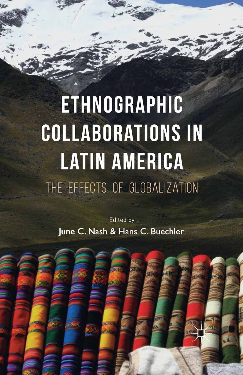 Titlebook: Ethnographic Collaborations in Latin America; The Effects of Globa June C. Nash,Hans C. Buechler Book 20161st edition The Editor(s) (if app Titlebook: Ethnographic Collaborations in Latin America; The Effects of Globa June C. Nash,Hans C. Buechler Book 20161st edition The Editor(s) (if app