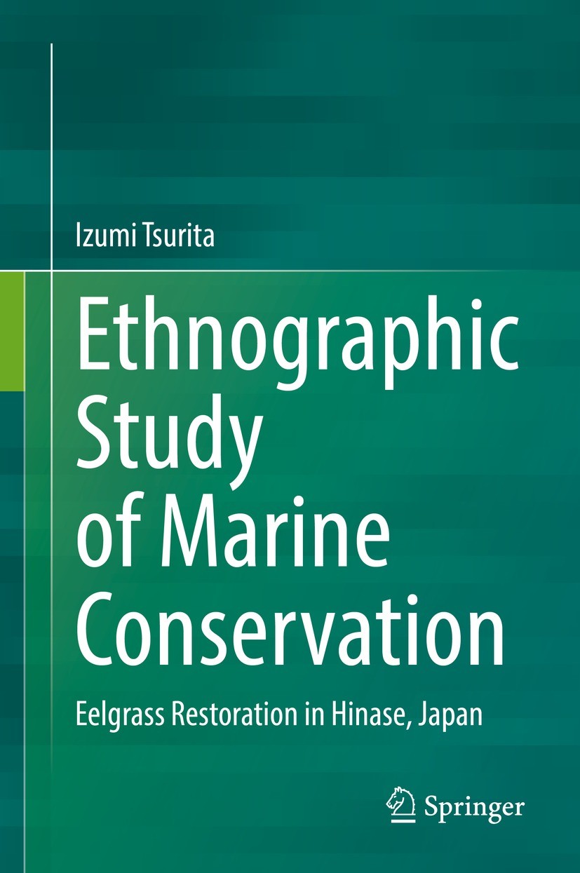 Titlebook: Ethnographic Study of Marine Conservation; Eelgrass Restoration Izumi Tsurita Book 2022 Springer Nature Singapore Pte Ltd. 2022 Marine Prot Titlebook: Ethnographic Study of Marine Conservation; Eelgrass Restoration Izumi Tsurita Book 2022 Springer Nature Singapore Pte Ltd. 2022 Marine Prot