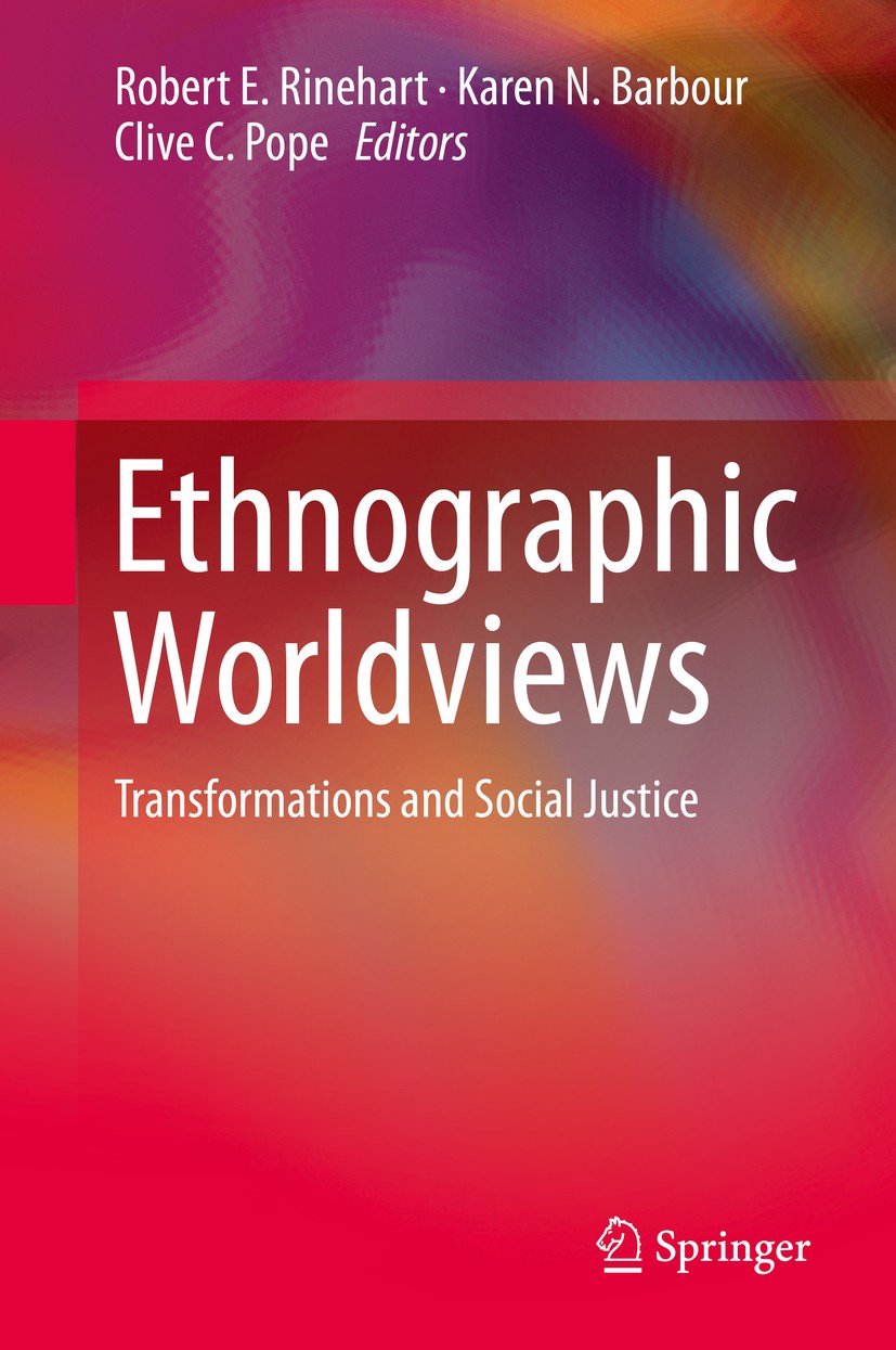Titlebook: Ethnographic Worldviews; Transformations and Robert E. Rinehart,Karen N. Barbour,Clive C. Pope Book 2014 Springer Science+Business Media D Titlebook: Ethnographic Worldviews; Transformations and Robert E. Rinehart,Karen N. Barbour,Clive C. Pope Book 2014 Springer Science+Business Media D