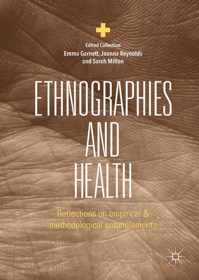 Titlebook: Ethnographies and Health; Reflections on Empir Emma Garnett,Joanna Reynolds,Sarah Milton Book 2018 The Editor(s) (if applicable) and The A Titlebook: Ethnographies and Health; Reflections on Empir Emma Garnett,Joanna Reynolds,Sarah Milton Book 2018 The Editor(s) (if applicable) and The A