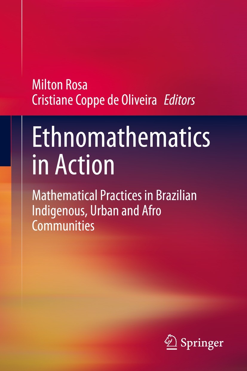 Titlebook: Ethnomathematics in Action; Mathematical Practic Milton Rosa,Cristiane Coppe de Oliveira Book 2020 The Editor(s) (if applicable) and The Au Titlebook: Ethnomathematics in Action; Mathematical Practic Milton Rosa,Cristiane Coppe de Oliveira Book 2020 The Editor(s) (if applicable) and The Au