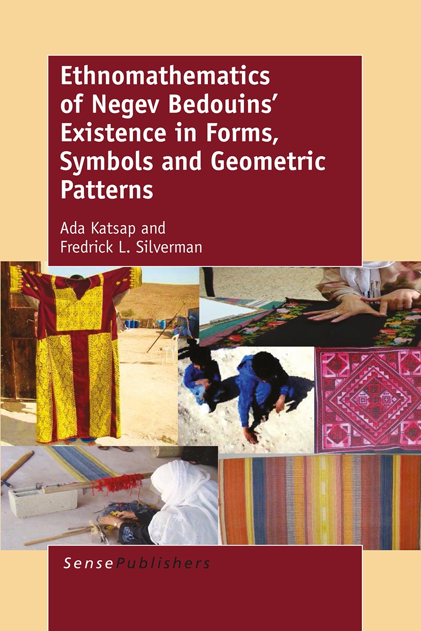 Titlebook: Ethnomathematics of Negev Bedouins’ Existence in Forms, Symbols and Geometric Patterns; Ada Katsap,Fredrick L. Silverman Book 2016 SensePu Titlebook: Ethnomathematics of Negev Bedouins’ Existence in Forms, Symbols and Geometric Patterns; Ada Katsap,Fredrick L. Silverman Book 2016 SensePu