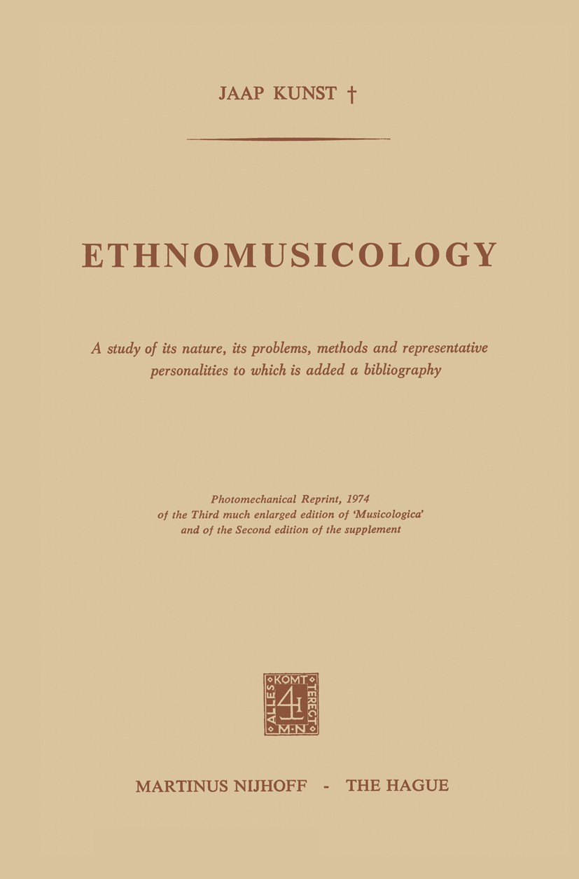 Titlebook: Ethnomusicology; A study of its natur Jaap Kunst Book 1974Latest edition Martinus Nijhoff, The Hague, Netherlands 1974 Arabic.Chinese.Europ Titlebook: Ethnomusicology; A study of its natur Jaap Kunst Book 1974Latest edition Martinus Nijhoff, The Hague, Netherlands 1974 Arabic.Chinese.Europ