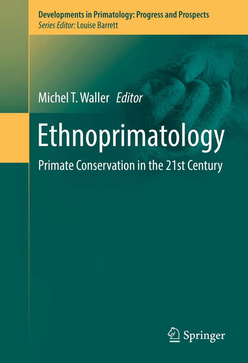 Titlebook: Ethnoprimatology; Primate Conservation Michel T.‘Waller Book 2016 Springer International Publishing Switzerland 2016 Anthropogenic Disturba Titlebook: Ethnoprimatology; Primate Conservation Michel T.‘Waller Book 2016 Springer International Publishing Switzerland 2016 Anthropogenic Disturba