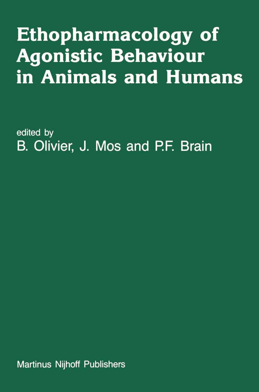 Titlebook: Ethopharmacology of Agonistic Behaviour in Animals and Humans; B. Olivier,J. Mos,P. F. Brain Book 1987 Martinus Nijhoff Publishers, Dordre Titlebook: Ethopharmacology of Agonistic Behaviour in Animals and Humans; B. Olivier,J. Mos,P. F. Brain Book 1987 Martinus Nijhoff Publishers, Dordre