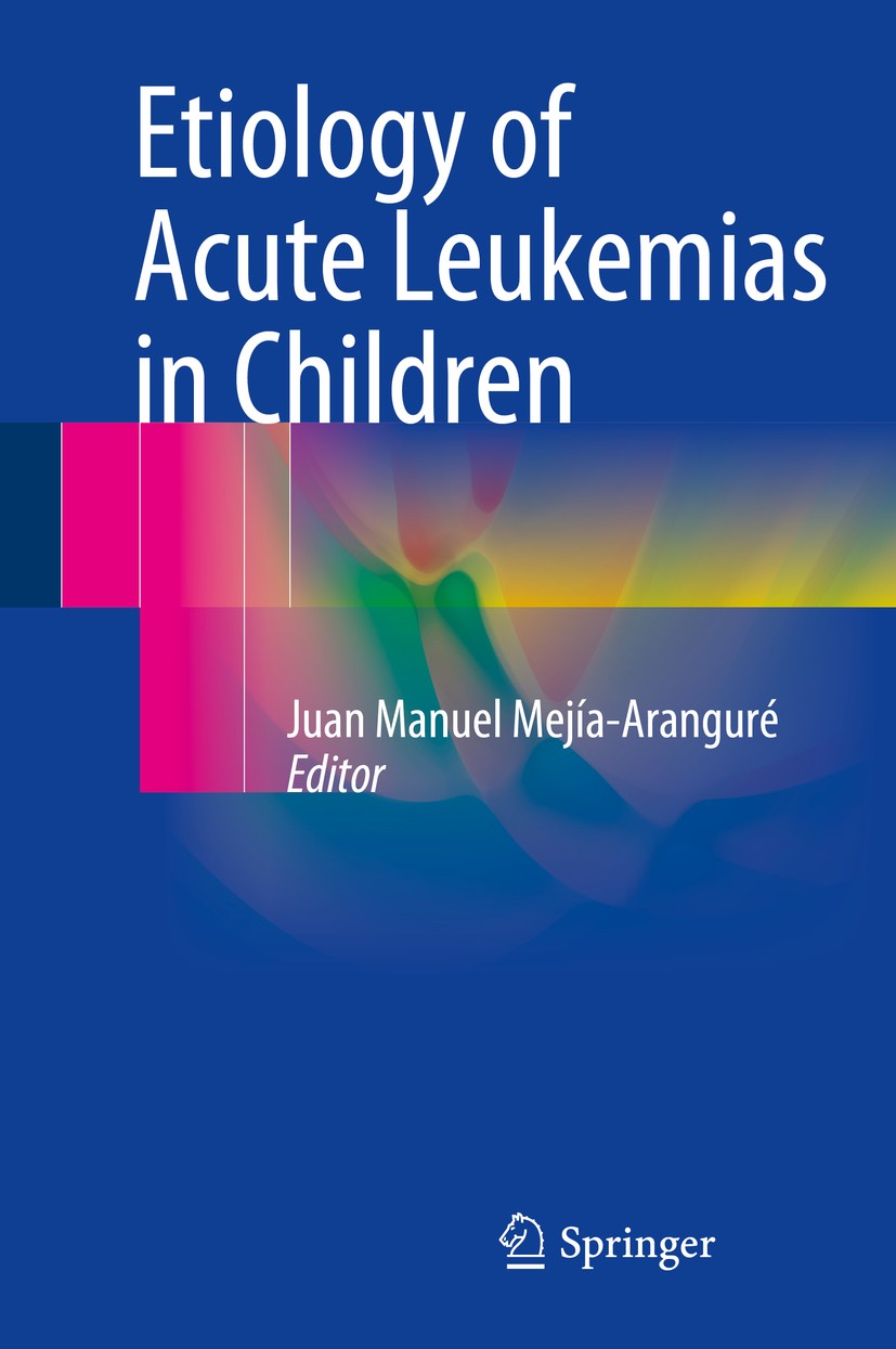 Titlebook: Etiology of Acute Leukemias in Children; Juan Manuel Mejía-Aranguré Book 2016 Springer International Publishing Switzerland 2016 Hemato-on Titlebook: Etiology of Acute Leukemias in Children; Juan Manuel Mejía-Aranguré Book 2016 Springer International Publishing Switzerland 2016 Hemato-on