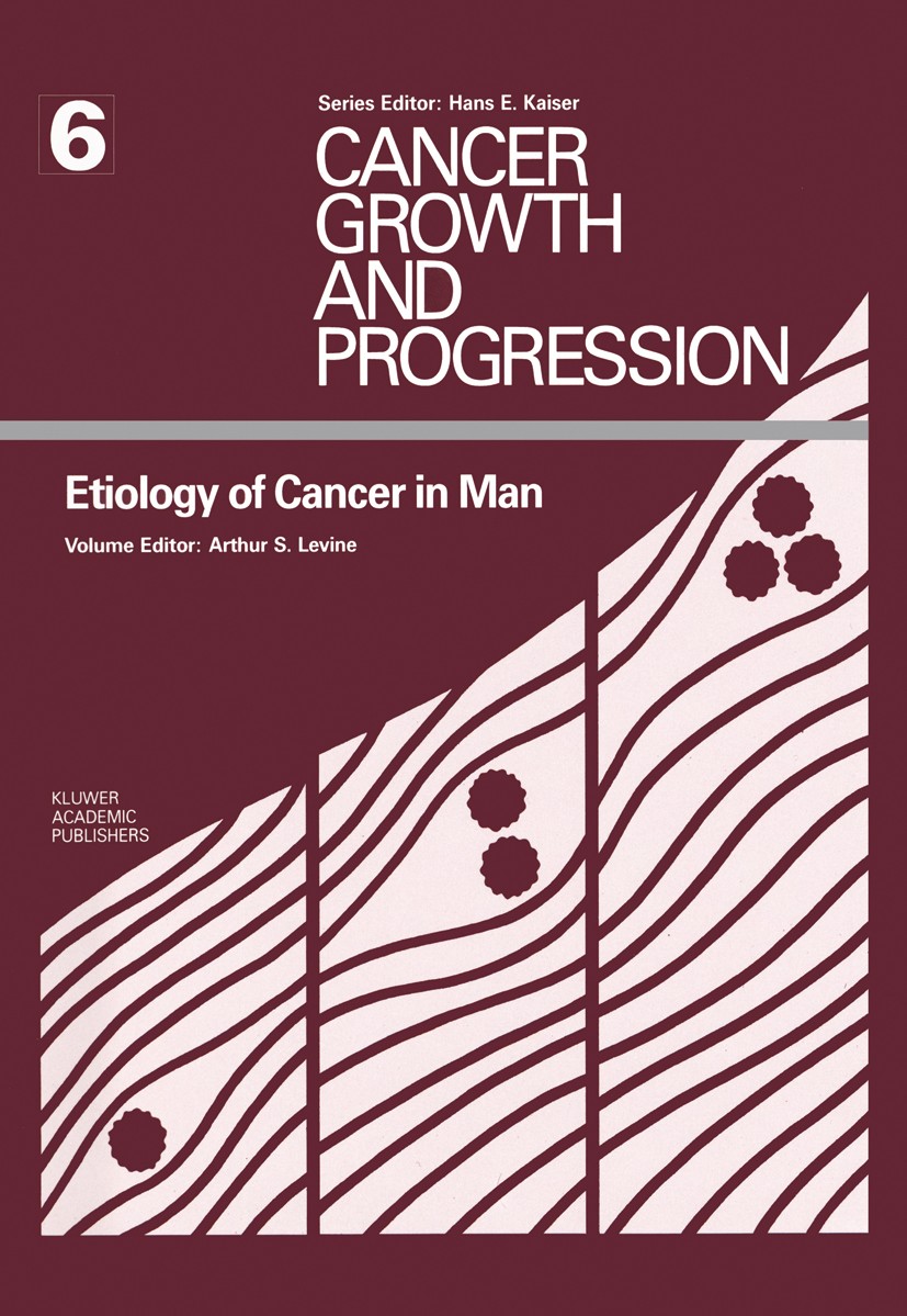 Titlebook: Etiology of Cancer in Man; Arthur S. Levine Book 1989 Kluwer Academic Publishers 1989 AIDS.cancer.carcinoma.hormones.leukemia.liver.mesoth Titlebook: Etiology of Cancer in Man; Arthur S. Levine Book 1989 Kluwer Academic Publishers 1989 AIDS.cancer.carcinoma.hormones.leukemia.liver.mesoth