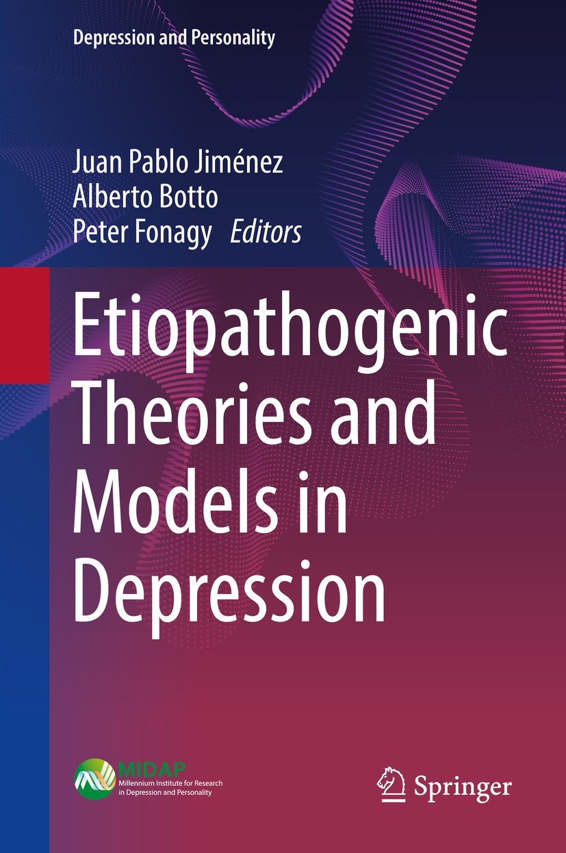 Titlebook: Etiopathogenic Theories and Models in Depression; Juan Pablo Jiménez,Alberto Botto,Peter Fonagy Book 2021 Springer Nature Switzerland AG 2 Titlebook: Etiopathogenic Theories and Models in Depression; Juan Pablo Jiménez,Alberto Botto,Peter Fonagy Book 2021 Springer Nature Switzerland AG 2