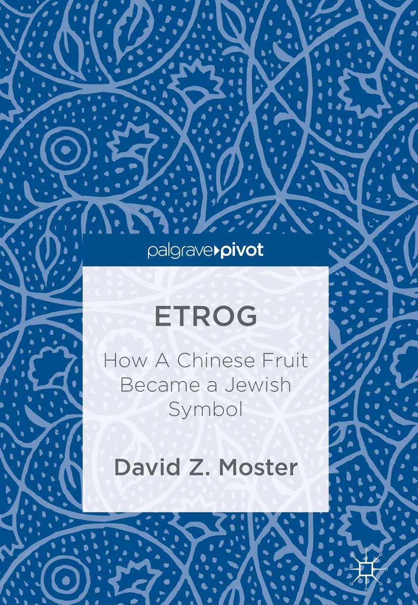 Titlebook: Etrog; How A Chinese Fruit David Z. Moster Book 2018 The Editor(s) (if applicable) and The Author(s) 2018 citron.Yunnan.china.sukkot.secon Titlebook: Etrog; How A Chinese Fruit David Z. Moster Book 2018 The Editor(s) (if applicable) and The Author(s) 2018 citron.Yunnan.china.sukkot.secon