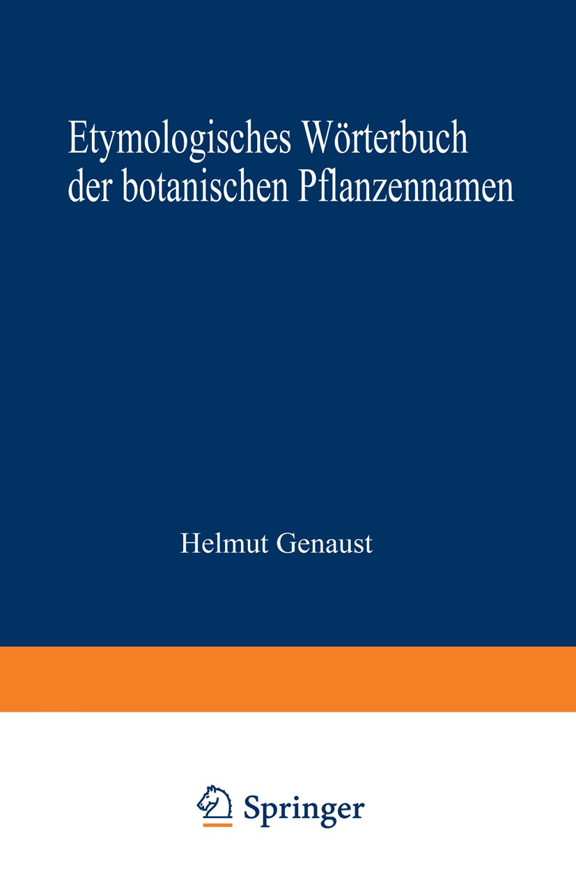 Titlebook: Etymologisches Wörterbuch der botanischen Pflanzennamen; Helmut Genaust Book 19761st edition Springer Basel AG 1976 Botanik.Pflanze.Pflanz Titlebook: Etymologisches Wörterbuch der botanischen Pflanzennamen; Helmut Genaust Book 19761st edition Springer Basel AG 1976 Botanik.Pflanze.Pflanz