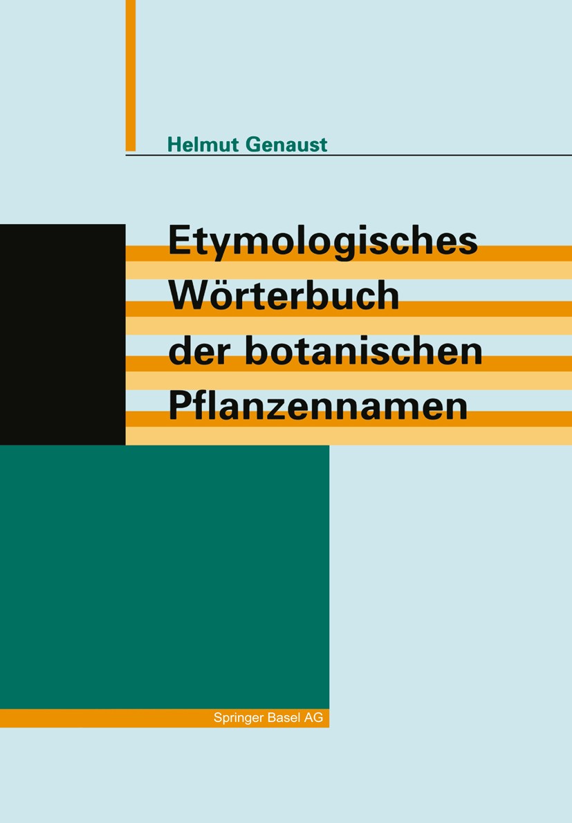 Titlebook: Etymologisches Wörterbuch der botanischen Pflanzennamen; Helmut Genaust Book 1996Latest edition Springer Basel AG 1996 Algen.Angiospermen. Titlebook: Etymologisches Wörterbuch der botanischen Pflanzennamen; Helmut Genaust Book 1996Latest edition Springer Basel AG 1996 Algen.Angiospermen.