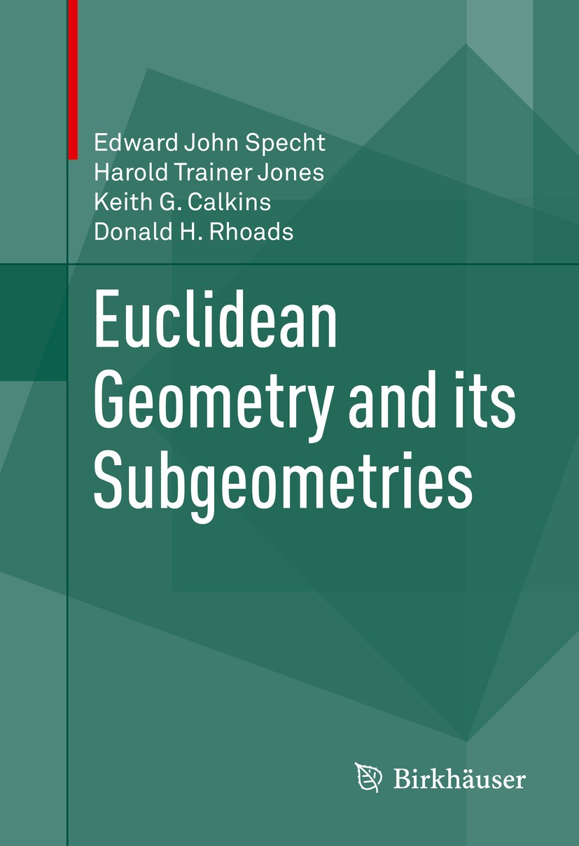 Titlebook: Euclidean Geometry and its Subgeometries; Edward John Specht,Harold Trainer Jones,Donald H. Book 2015 Springer International Publishing S Titlebook: Euclidean Geometry and its Subgeometries; Edward John Specht,Harold Trainer Jones,Donald H. Book 2015 Springer International Publishing S