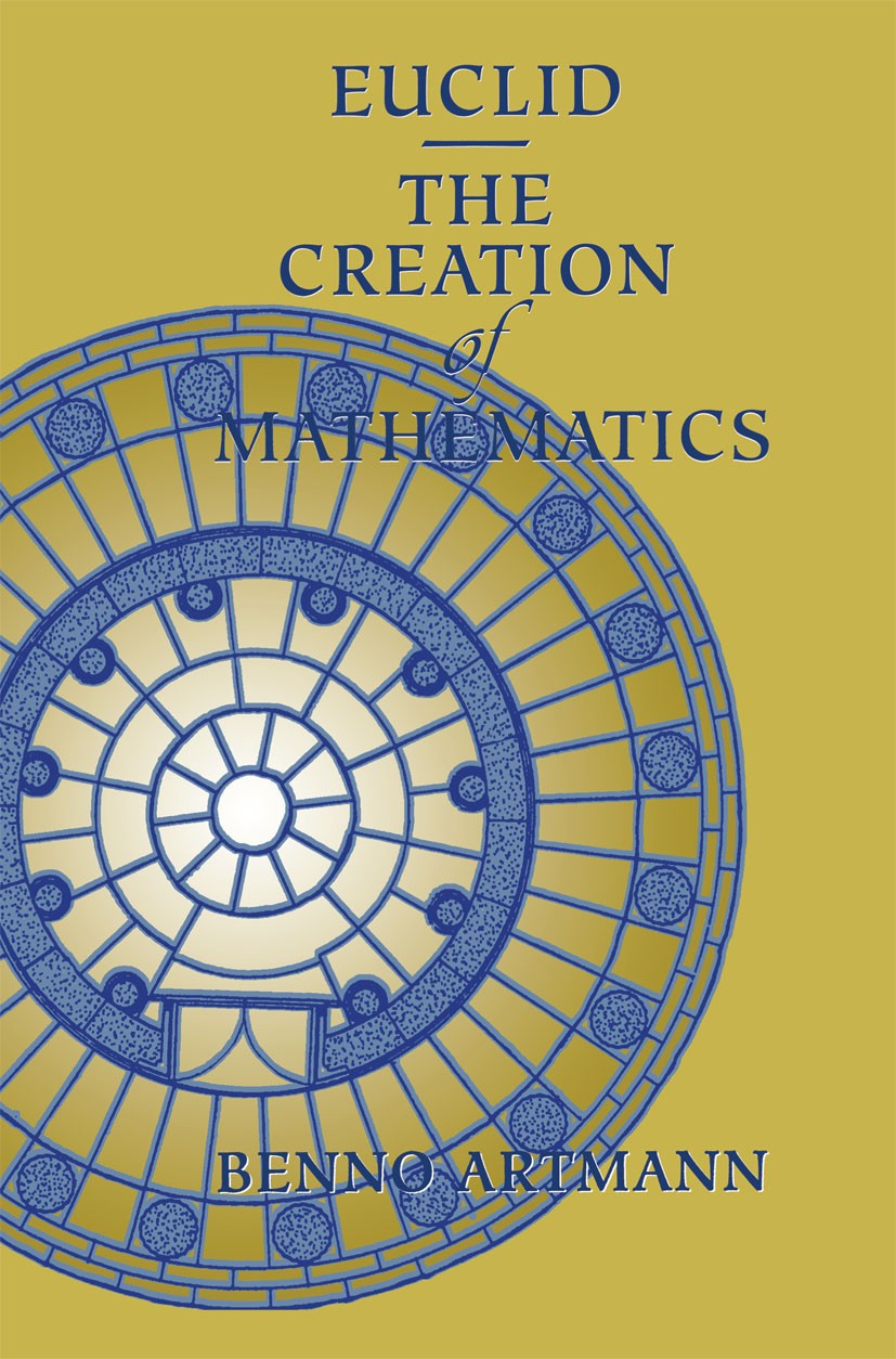 Titlebook: Euclid—The Creation of Mathematics; Benno Artmann Book 1999 Springer-Verlag New York, Inc. 1999 Euclid.Euclid‘s elements.Geometry.Math.Vol Titlebook: Euclid—The Creation of Mathematics; Benno Artmann Book 1999 Springer-Verlag New York, Inc. 1999 Euclid.Euclid‘s elements.Geometry.Math.Vol