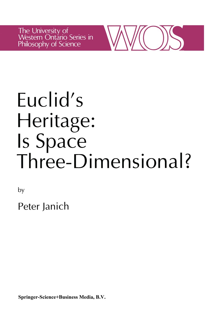 Titlebook: Euclid‘s Heritage. Is Space Three-Dimensional?; Peter Janich Book 1992 Springer Science+Business Media B.V. 1992 Euclid.antiquity.art.conc Titlebook: Euclid‘s Heritage. Is Space Three-Dimensional?; Peter Janich Book 1992 Springer Science+Business Media B.V. 1992 Euclid.antiquity.art.conc