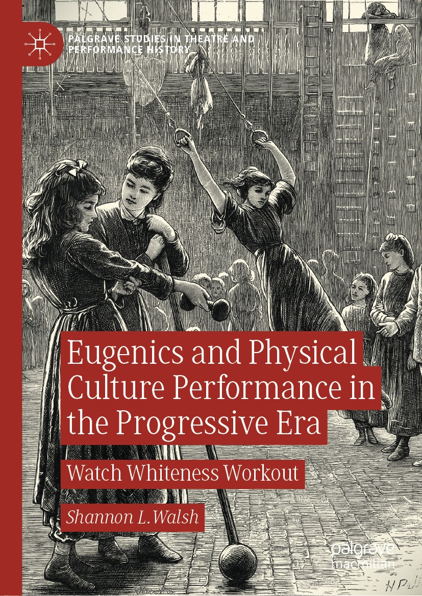 Titlebook: Eugenics and Physical Culture Performance in the Progressive Era; Watch Whiteness Work Shannon L. Walsh Book 2020 The Editor(s) (if applica Titlebook: Eugenics and Physical Culture Performance in the Progressive Era; Watch Whiteness Work Shannon L. Walsh Book 2020 The Editor(s) (if applica
