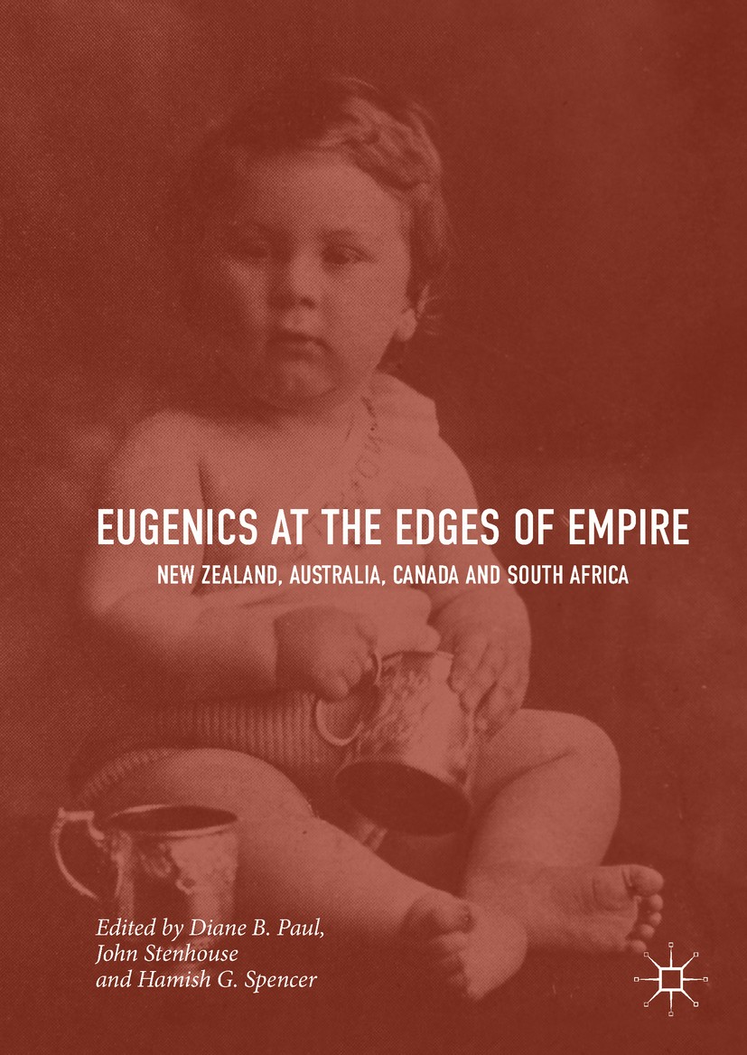 Titlebook: Eugenics at the Edges of Empire; New Zealand, Austral Diane B. Paul,John Stenhouse,Hamish G. Spencer Book 2018 The Editor(s) (if applicable Titlebook: Eugenics at the Edges of Empire; New Zealand, Austral Diane B. Paul,John Stenhouse,Hamish G. Spencer Book 2018 The Editor(s) (if applicable