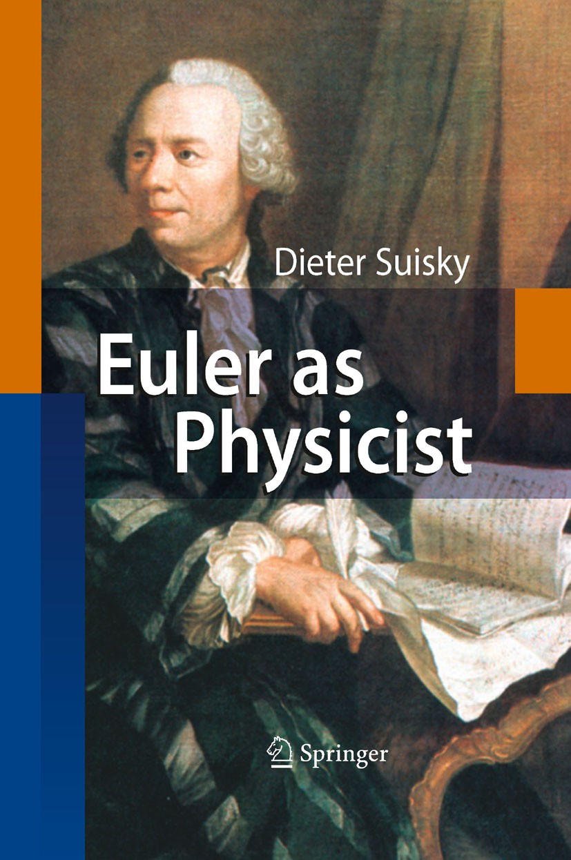 Titlebook: Euler as Physicist; Dieter Suisky Book 2009 Springer-Verlag Berlin Heidelberg 2009 Euler.Foundation of classical mechanics.Hermann von Hel Titlebook: Euler as Physicist; Dieter Suisky Book 2009 Springer-Verlag Berlin Heidelberg 2009 Euler.Foundation of classical mechanics.Hermann von Hel