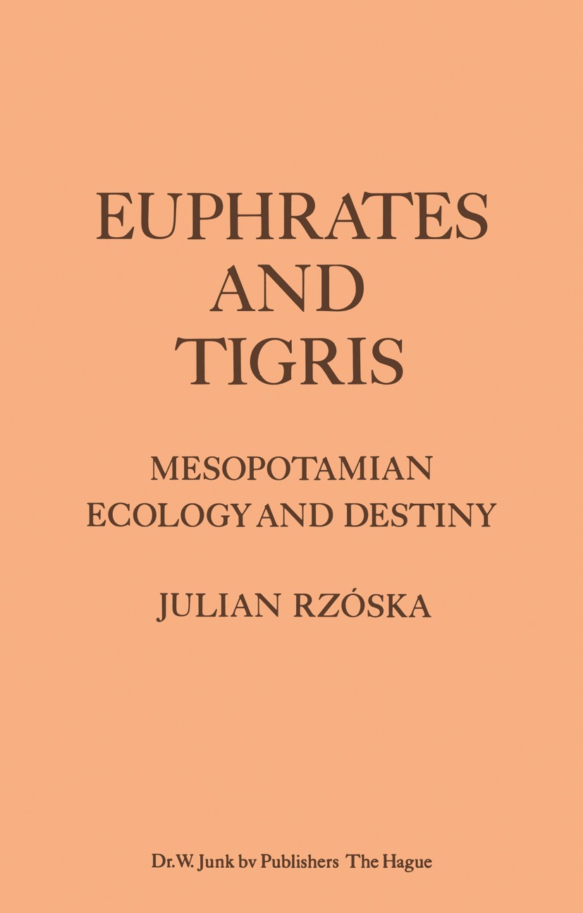 Titlebook: Euphrates and Tigris, Mesopotamian Ecology and Destiny; Julian Rzóska Book 1980 Dr. W. Junk bv Publishers, The Hague 1980 ecology Titlebook: Euphrates and Tigris, Mesopotamian Ecology and Destiny; Julian Rzóska Book 1980 Dr. W. Junk bv Publishers, The Hague 1980 ecology