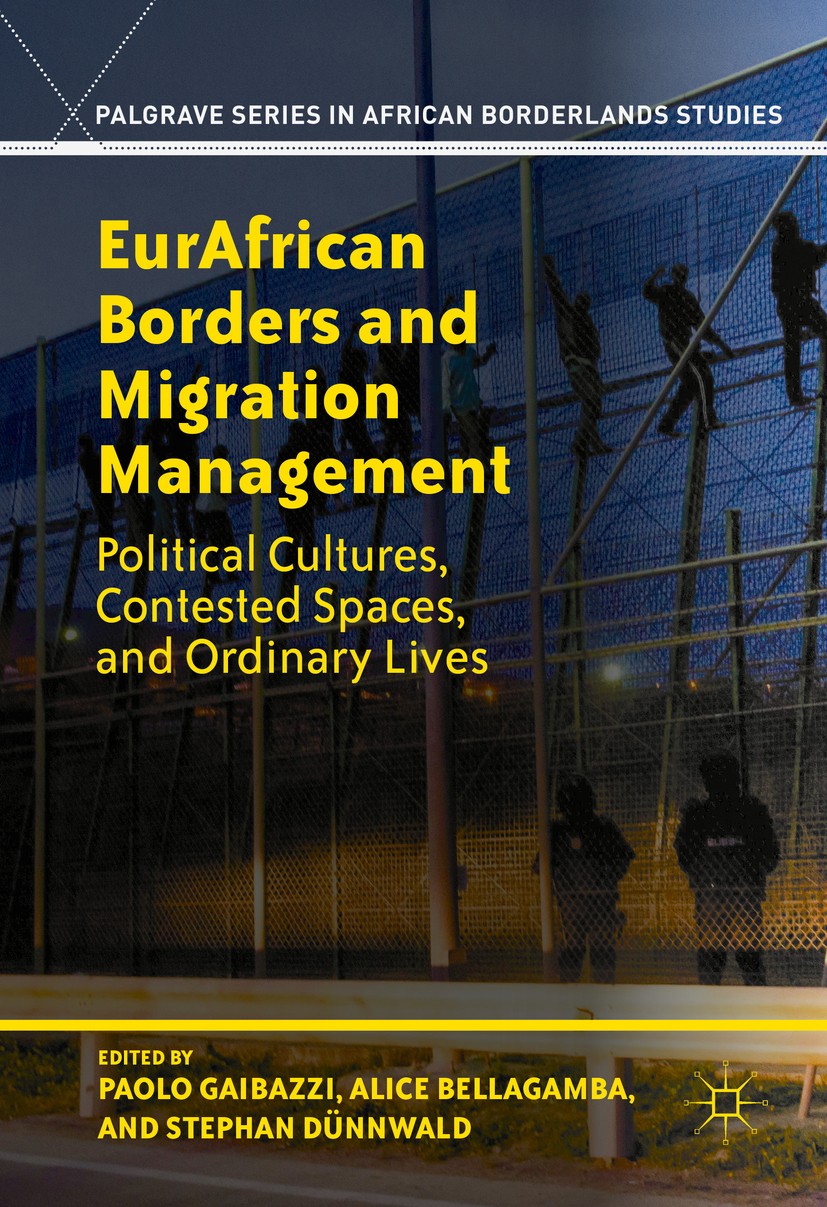 Titlebook: EurAfrican Borders and Migration Management; Political Cultures, Paolo Gaibazzi,Stephan Dünnwald,Alice Bellagamba Book 2017 The Editor(s) Titlebook: EurAfrican Borders and Migration Management; Political Cultures, Paolo Gaibazzi,Stephan Dünnwald,Alice Bellagamba Book 2017 The Editor(s)