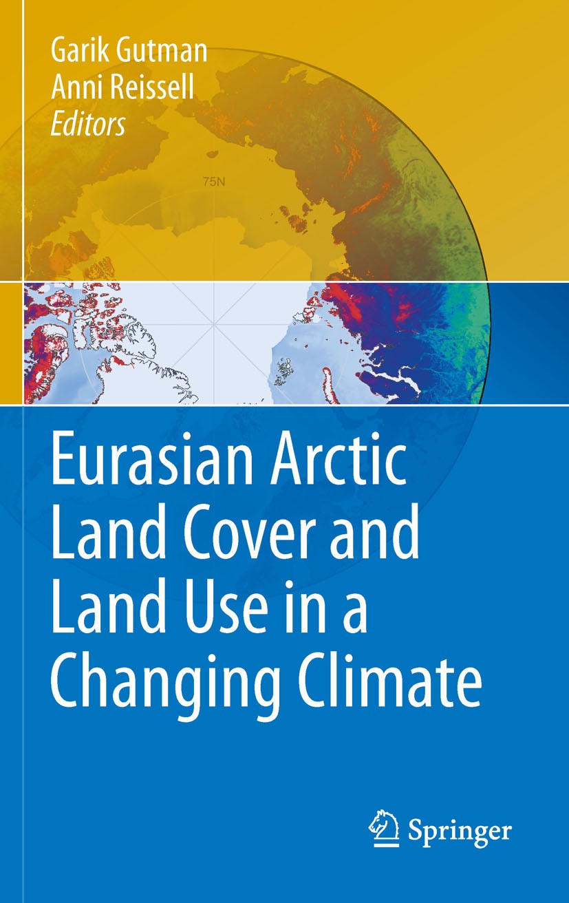 Titlebook: Eurasian Arctic Land Cover and Land Use in a Changing Climate; Garik Gutman,Anni Reissell Book 2011 Springer Science+Business Media B.V. 2 Titlebook: Eurasian Arctic Land Cover and Land Use in a Changing Climate; Garik Gutman,Anni Reissell Book 2011 Springer Science+Business Media B.V. 2