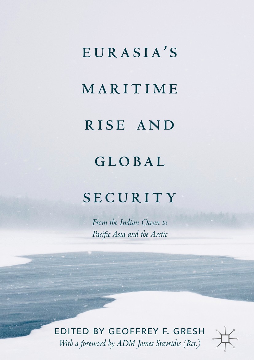 Titlebook: Eurasia’s Maritime Rise and Global Security; From the Indian Ocea Geoffrey F. Gresh Book 2018 Springer Nature Switzerland AG 2018 Eurasia’s Titlebook: Eurasia’s Maritime Rise and Global Security; From the Indian Ocea Geoffrey F. Gresh Book 2018 Springer Nature Switzerland AG 2018 Eurasia’s