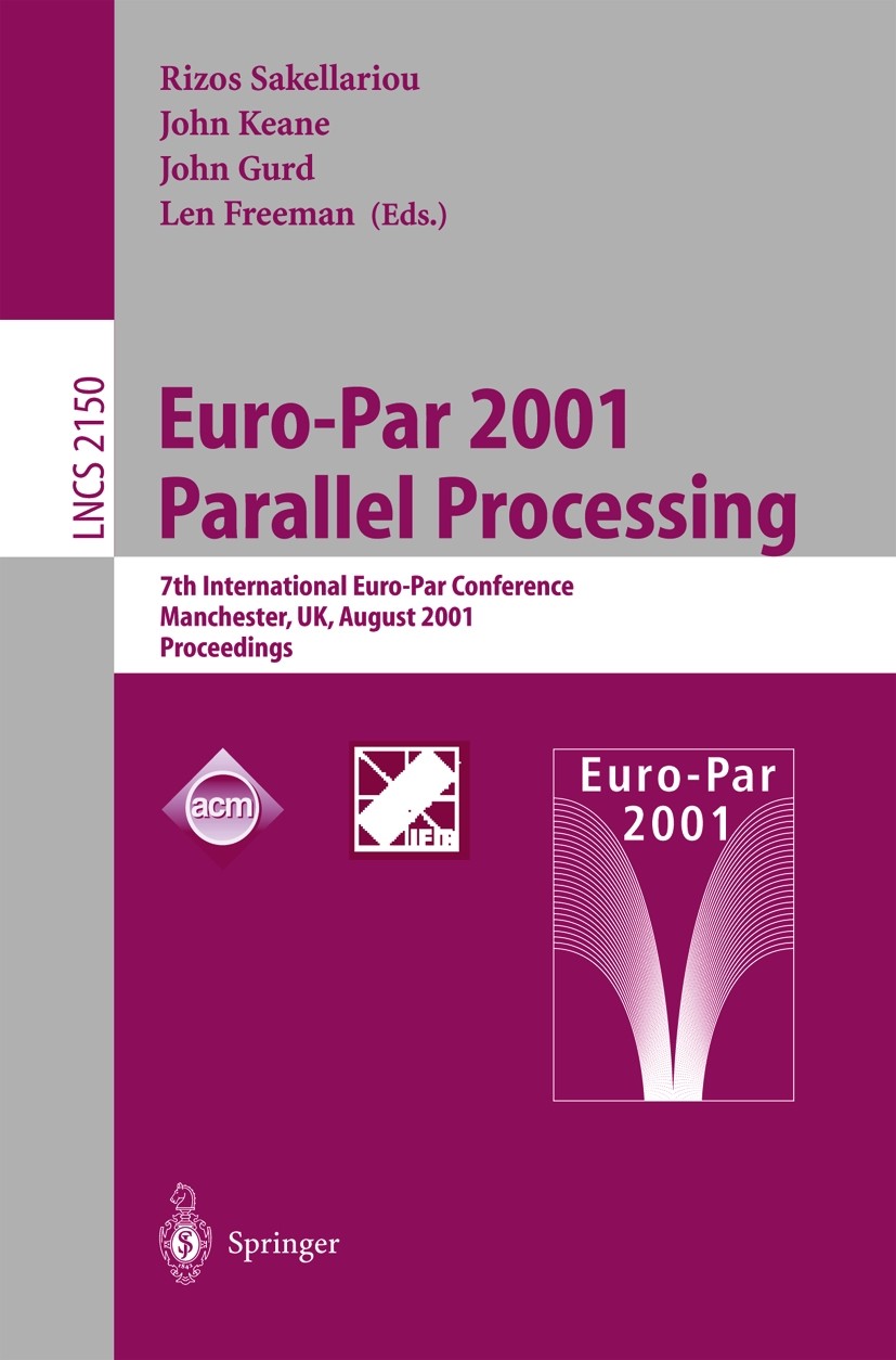Titlebook: Euro-Par 2001 Parallel Processing; 7th International Eu Rizos Sakellariou,John Gurd,John Keane Conference proceedings 2001 Springer-Verlag Titlebook: Euro-Par 2001 Parallel Processing; 7th International Eu Rizos Sakellariou,John Gurd,John Keane Conference proceedings 2001 Springer-Verlag