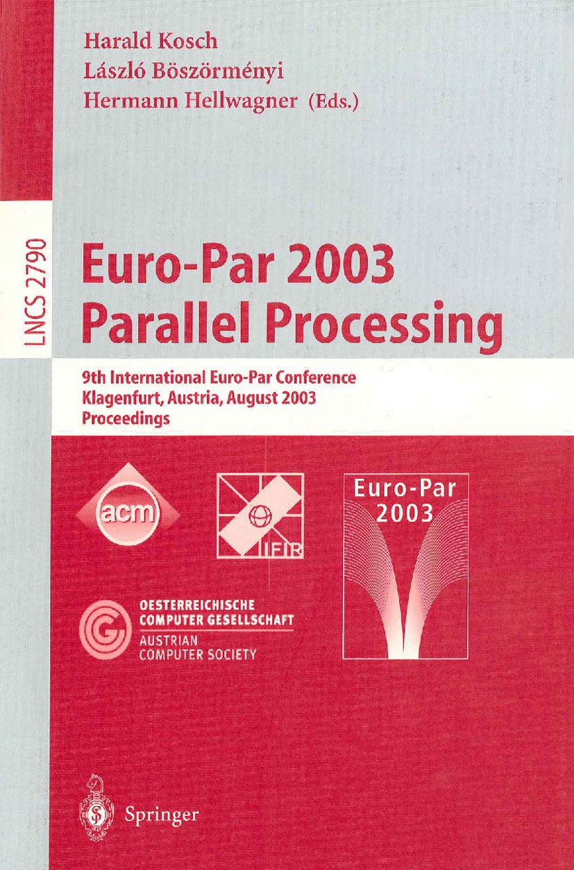 Titlebook: Euro-Par 2003 Parallel Processing; 9th International Eu Harald Kosch,László Böszörményi,Hermann Hellwagner Conference proceedings 2003 Spri Titlebook: Euro-Par 2003 Parallel Processing; 9th International Eu Harald Kosch,László Böszörményi,Hermann Hellwagner Conference proceedings 2003 Spri