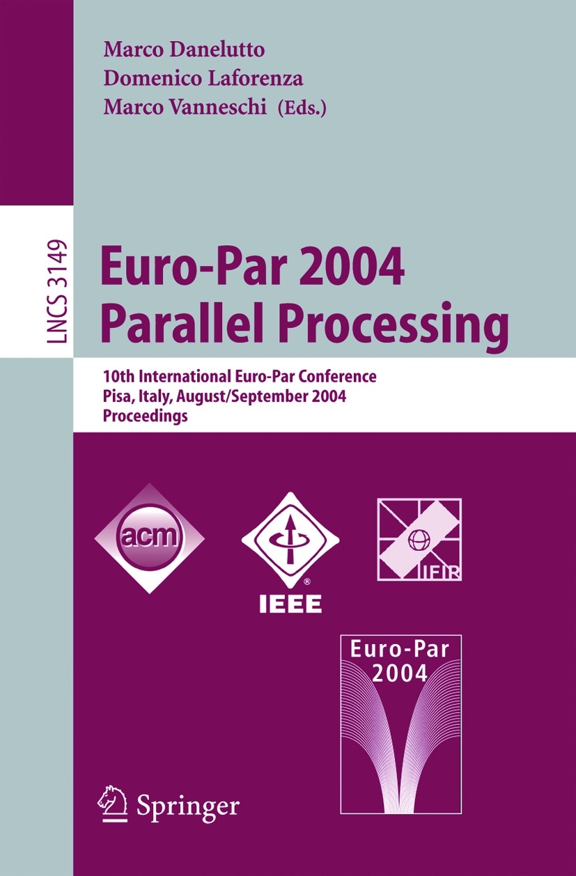 Titlebook: Euro-Par 2004 Parallel Processing; 10th International E Marco Danelutto,Marco Vanneschi,Domenico Laforenza Conference proceedings 2004 Spri Titlebook: Euro-Par 2004 Parallel Processing; 10th International E Marco Danelutto,Marco Vanneschi,Domenico Laforenza Conference proceedings 2004 Spri