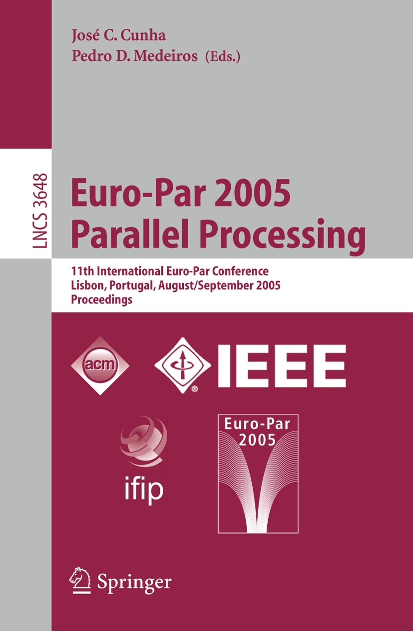 Titlebook: Euro-Par 2005 Parallel Processing; 11th International E José C. Cunha,Pedro D. Medeiros Conference proceedings 2005 Springer-Verlag Berlin Titlebook: Euro-Par 2005 Parallel Processing; 11th International E José C. Cunha,Pedro D. Medeiros Conference proceedings 2005 Springer-Verlag Berlin
