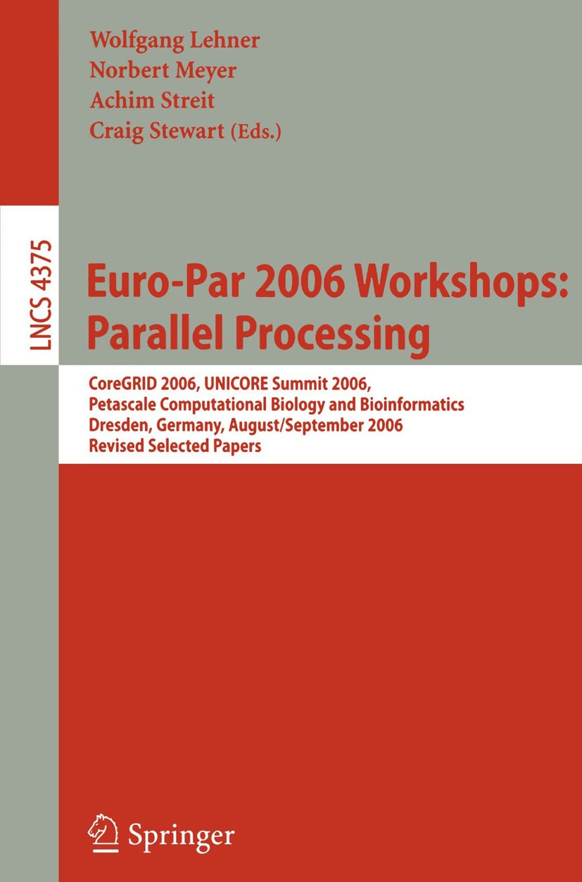 Titlebook: Euro-Par 2006 Workshops: Parallel Processing; CoreGRID 2006, UNICO Wolfgang Lehner,Norbert Meyer,Craig Stewart Conference proceedings 2007 Titlebook: Euro-Par 2006 Workshops: Parallel Processing; CoreGRID 2006, UNICO Wolfgang Lehner,Norbert Meyer,Craig Stewart Conference proceedings 2007