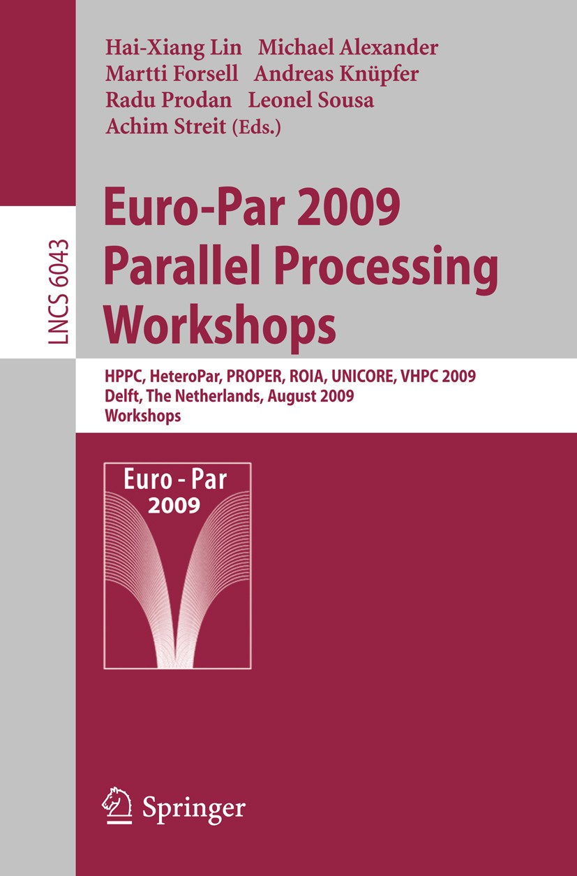 Titlebook: Euro-Par 2009, Parallel Processing - Workshops; HPPC, HeteroPar, PRO Hai-Xiang Lin,Michael Alexander,Achim Streit Conference proceedings 20 Titlebook: Euro-Par 2009, Parallel Processing - Workshops; HPPC, HeteroPar, PRO Hai-Xiang Lin,Michael Alexander,Achim Streit Conference proceedings 20