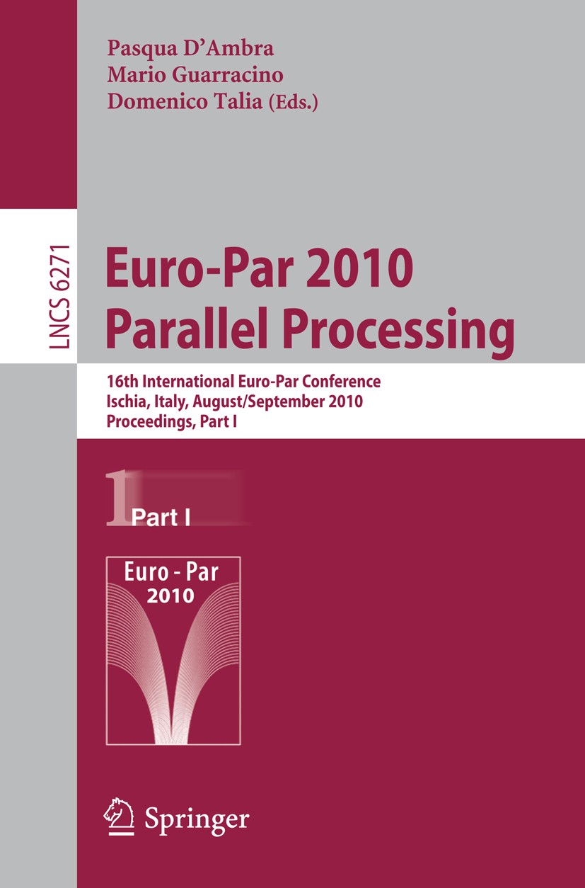 Titlebook: Euro-Par 2010 - Parallel Processing; 16th International E Pasqua D’Ambra,Mario Guarracino,Domenico Talia Conference proceedings 2010 Spring Titlebook: Euro-Par 2010 - Parallel Processing; 16th International E Pasqua D’Ambra,Mario Guarracino,Domenico Talia Conference proceedings 2010 Spring