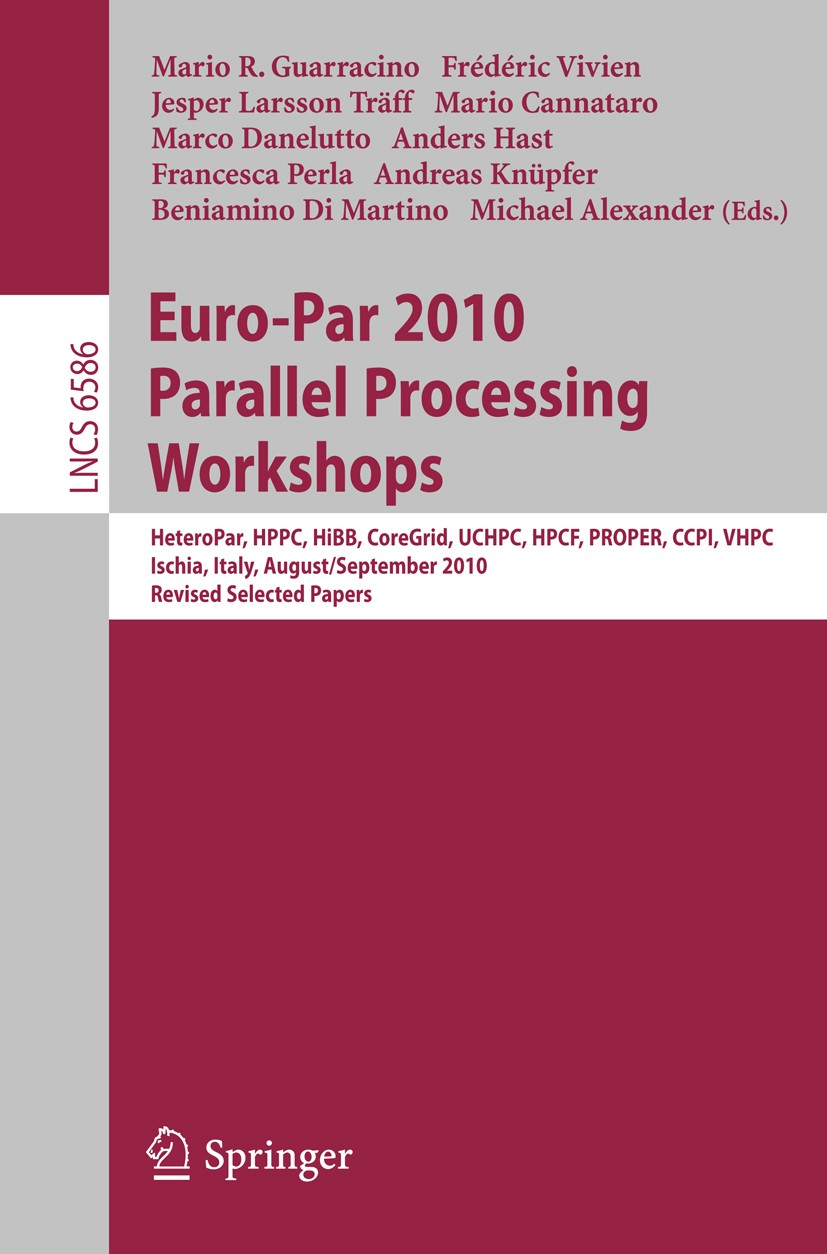 Titlebook: Euro-Par 2010, Parallel Processing Workshops; HeteroPAR, HPCC, HiB Mario R. Guarracino,Frédéric Vivien,Michael Alexan Conference proceeding Titlebook: Euro-Par 2010, Parallel Processing Workshops; HeteroPAR, HPCC, HiB Mario R. Guarracino,Frédéric Vivien,Michael Alexan Conference proceeding