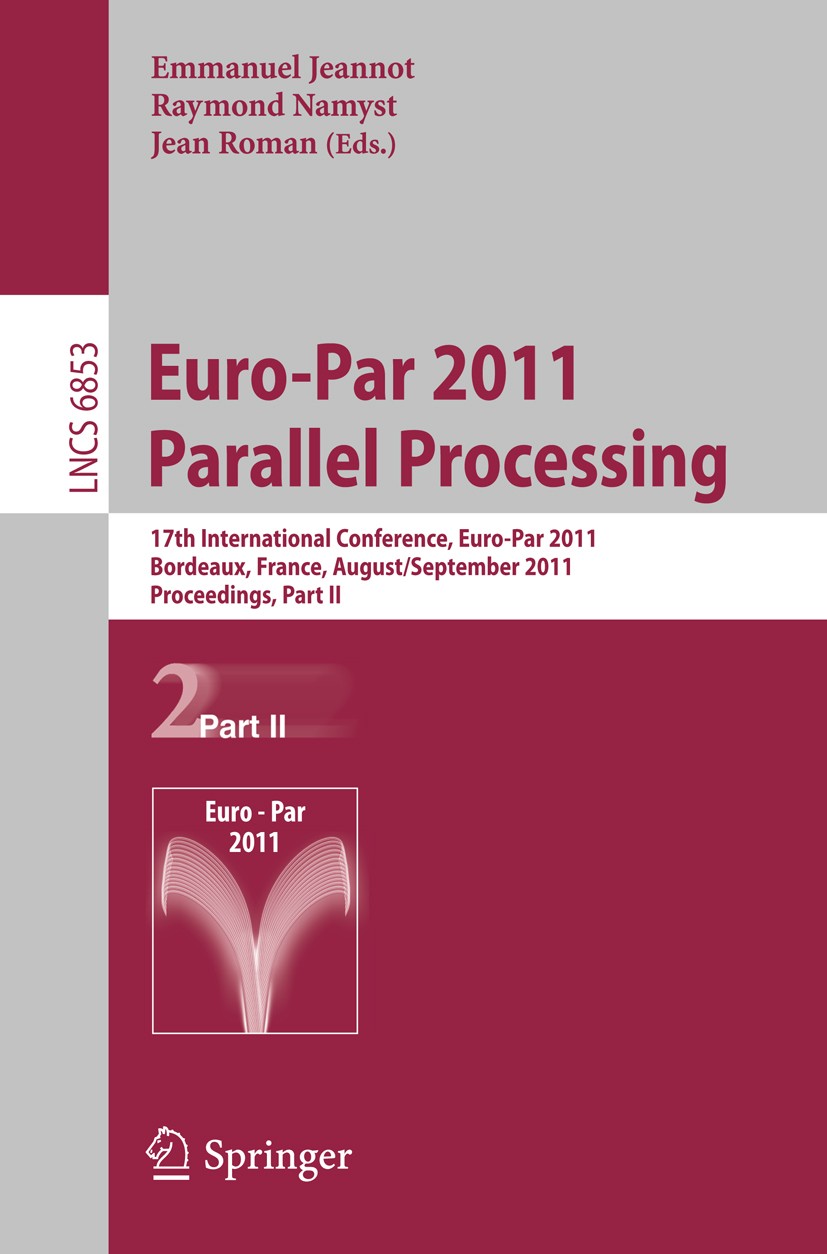 Titlebook: Euro-Par 2011 Parallel Processing; 17th International E Emmanuel Jeannot,Raymond Namyst,Jean Roman Conference proceedings 2011 Springer-Ver Titlebook: Euro-Par 2011 Parallel Processing; 17th International E Emmanuel Jeannot,Raymond Namyst,Jean Roman Conference proceedings 2011 Springer-Ver