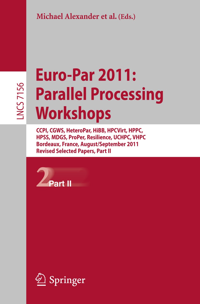 Titlebook: Euro-Par 2011: Parallel Processing Workshops; CCPI, CGWS, HeteroPa Michael Alexander,Pasqua D’Ambra,Josef Weidendorfe Conference proceeding Titlebook: Euro-Par 2011: Parallel Processing Workshops; CCPI, CGWS, HeteroPa Michael Alexander,Pasqua D’Ambra,Josef Weidendorfe Conference proceeding