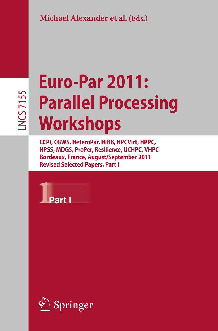 Titlebook: Euro-Par 2011: Parallel Processing Workshops; CCPI, CGWS, HeteroPa Michael Alexander,Pasqua D’Ambra,Josef Weidendorfe Conference proceeding Titlebook: Euro-Par 2011: Parallel Processing Workshops; CCPI, CGWS, HeteroPa Michael Alexander,Pasqua D’Ambra,Josef Weidendorfe Conference proceeding