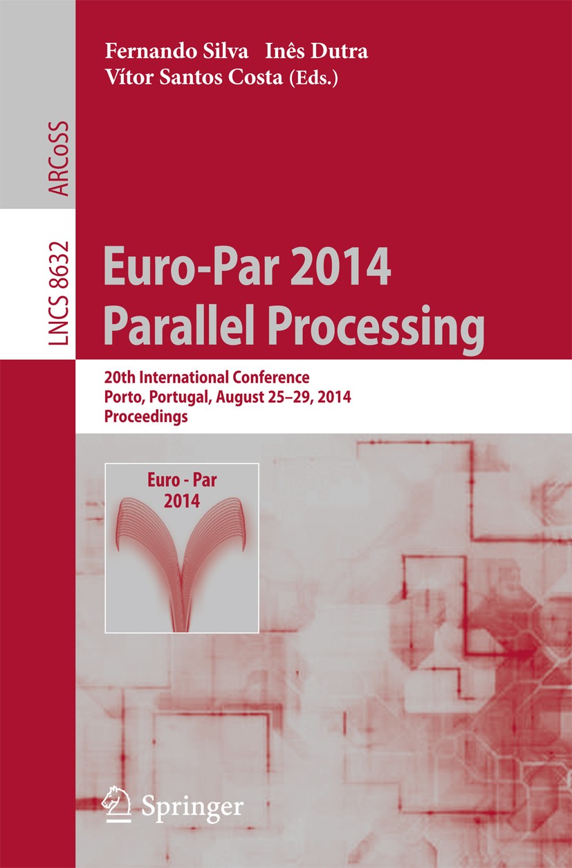 Titlebook: Euro-Par 2014: Parallel Processing; 20th International C Fernando Silva,Inês Dutra,Vítor Santos Costa Conference proceedings 2014 Springer Titlebook: Euro-Par 2014: Parallel Processing; 20th International C Fernando Silva,Inês Dutra,Vítor Santos Costa Conference proceedings 2014 Springer