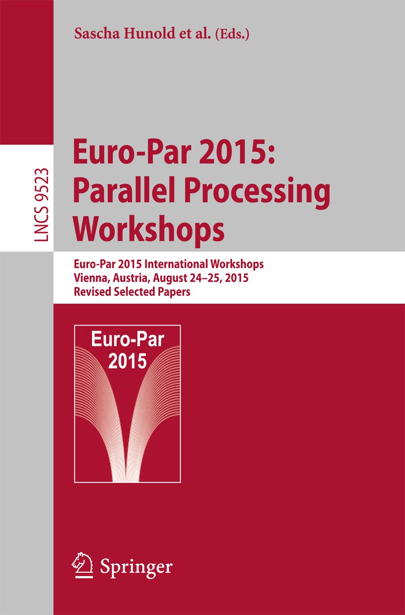 Titlebook: Euro-Par 2015: Parallel Processing Workshops; Euro-Par 2015 Intern Sascha Hunold,Alexandru Costan,Michael Alexander Conference proceedings Titlebook: Euro-Par 2015: Parallel Processing Workshops; Euro-Par 2015 Intern Sascha Hunold,Alexandru Costan,Michael Alexander Conference proceedings