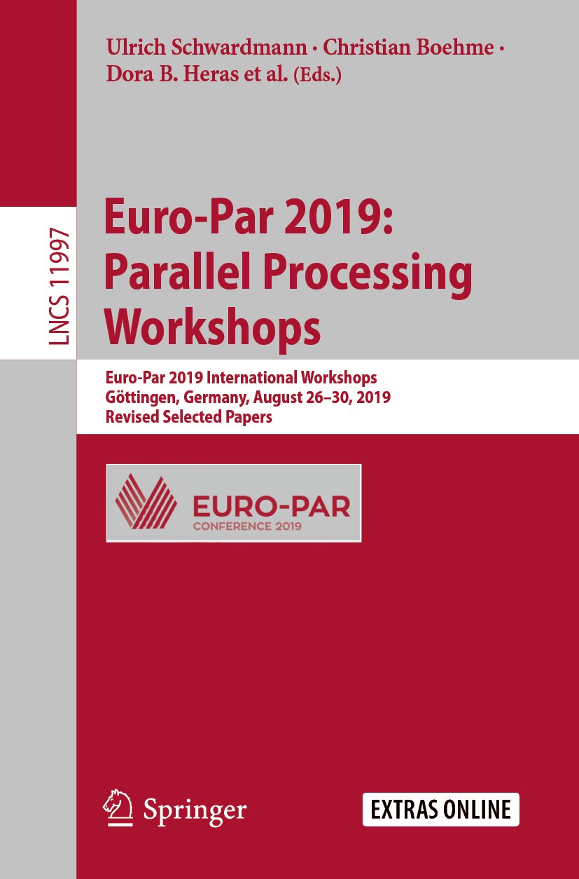 Titlebook: Euro-Par 2019: Parallel Processing Workshops; Euro-Par 2019 Intern Ulrich Schwardmann,Christian Boehme,Stephen L. Sco Conference proceeding Titlebook: Euro-Par 2019: Parallel Processing Workshops; Euro-Par 2019 Intern Ulrich Schwardmann,Christian Boehme,Stephen L. Sco Conference proceeding