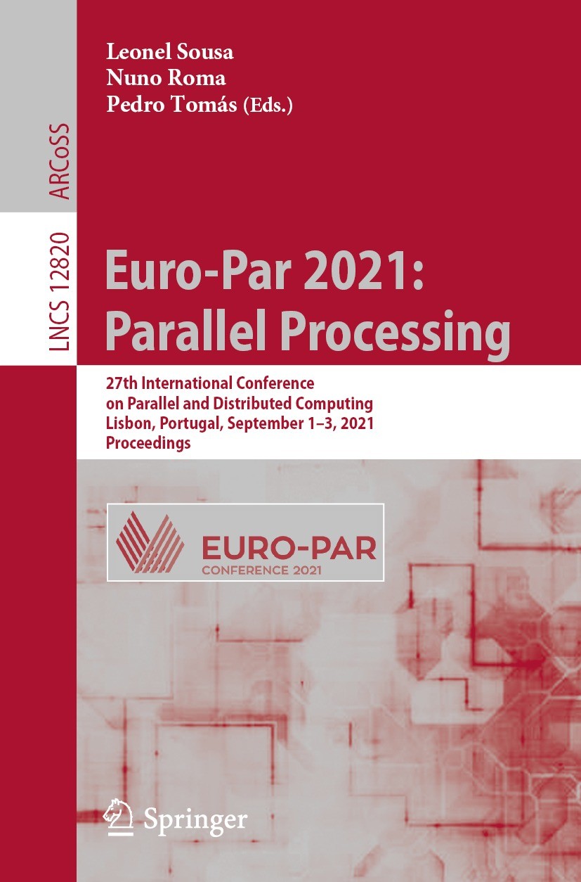 Titlebook: Euro-Par 2021: Parallel Processing; 27th International C Leonel Sousa,Nuno Roma,Pedro Tomás Conference proceedings 2021 Springer Nature Swi Titlebook: Euro-Par 2021: Parallel Processing; 27th International C Leonel Sousa,Nuno Roma,Pedro Tomás Conference proceedings 2021 Springer Nature Swi