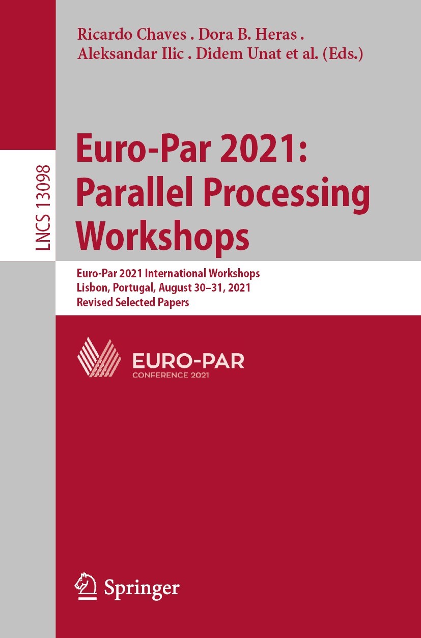 Titlebook: Euro-Par 2021: Parallel Processing Workshops; Euro-Par 2021 Intern Ricardo Chaves,Dora B. Heras,Laura Ricci Conference proceedings 2022 Spr Titlebook: Euro-Par 2021: Parallel Processing Workshops; Euro-Par 2021 Intern Ricardo Chaves,Dora B. Heras,Laura Ricci Conference proceedings 2022 Spr