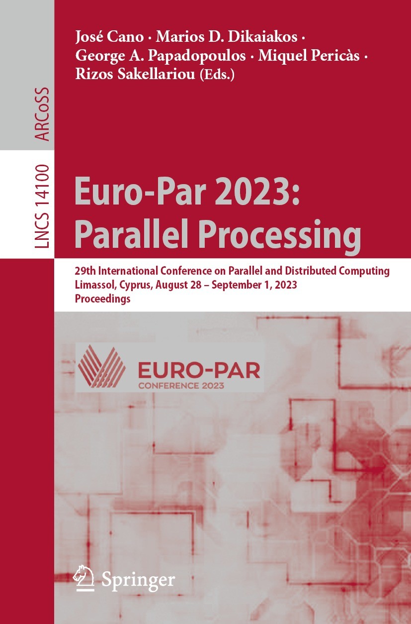 Titlebook: Euro-Par 2023: Parallel Processing; 29th International C José Cano,Marios D. Dikaiakos,Rizos Sakellariou Conference proceedings 2023 The Ed Titlebook: Euro-Par 2023: Parallel Processing; 29th International C José Cano,Marios D. Dikaiakos,Rizos Sakellariou Conference proceedings 2023 The Ed