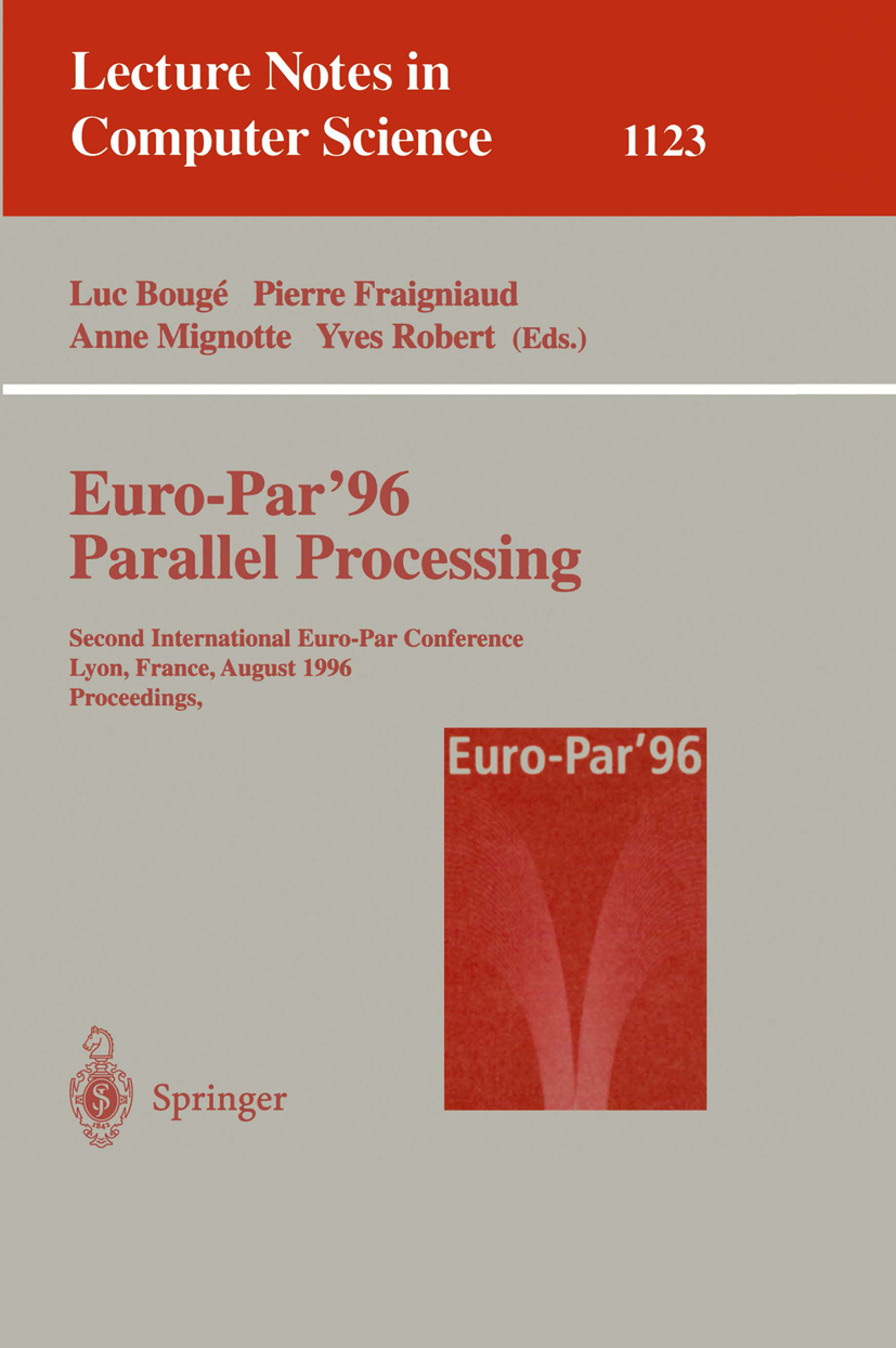 Titlebook: Euro-Par ‘96 - Parallel Processing; Second International Luc Bougé,Pierre Fraigniaud,Yves Robert Conference proceedings 1996 Springer-Verla Titlebook: Euro-Par ‘96 - Parallel Processing; Second International Luc Bougé,Pierre Fraigniaud,Yves Robert Conference proceedings 1996 Springer-Verla