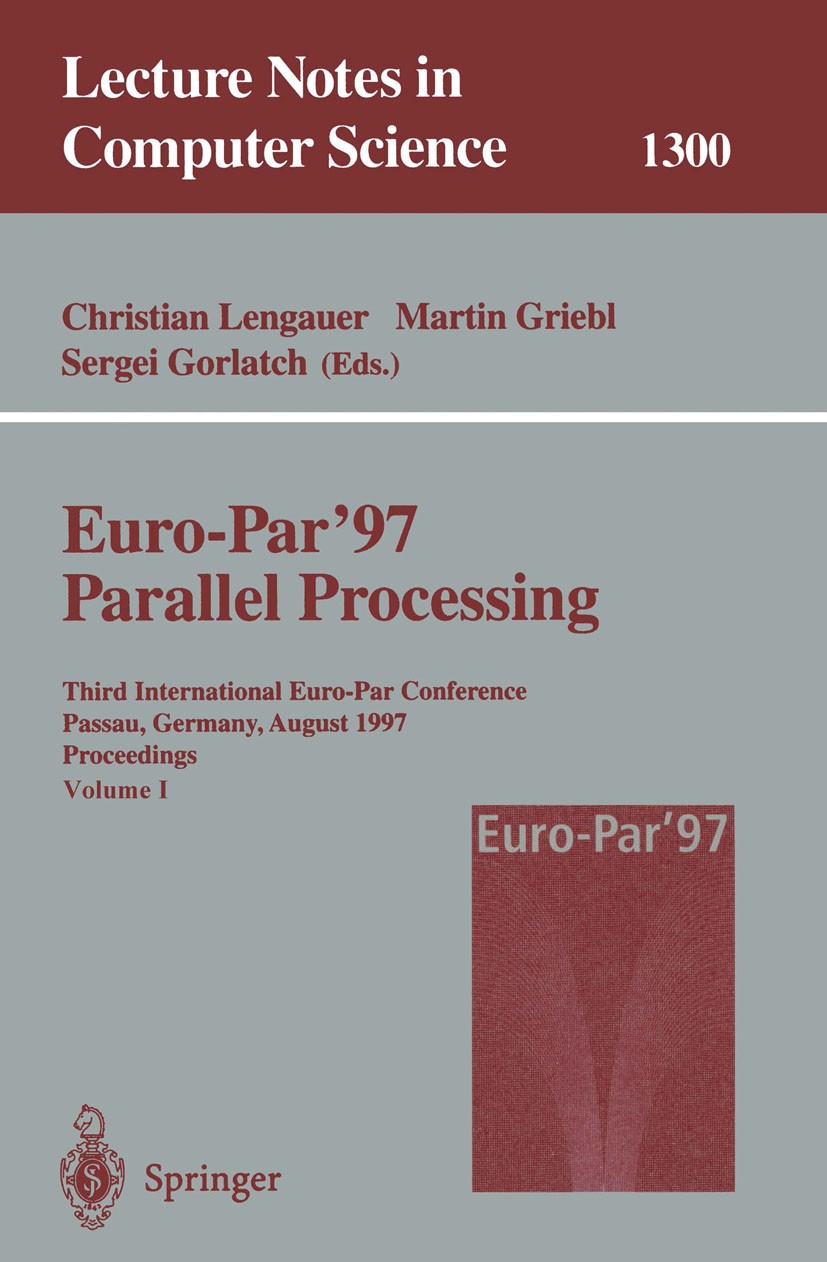 Titlebook: Euro-Par’97 Parallel Processing; Third International Christian Lengauer,Martin Griebl,Sergei Gorlatch Conference proceedings 1997 Springer Titlebook: Euro-Par’97 Parallel Processing; Third International Christian Lengauer,Martin Griebl,Sergei Gorlatch Conference proceedings 1997 Springer