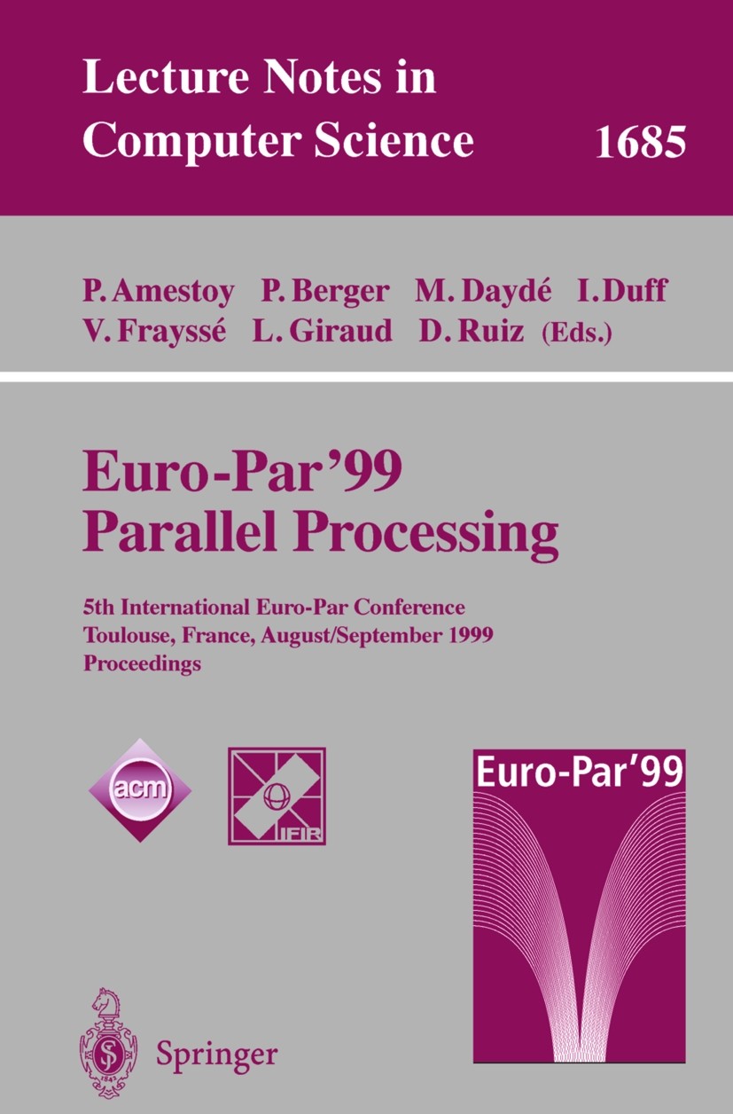 Titlebook: Euro-Par’ 99 Parallel Processing; 5th International Eu Patrick Amestoy,Philippe Berger,Luc Giraud Conference proceedings 1999 Springer-Verl Titlebook: Euro-Par’ 99 Parallel Processing; 5th International Eu Patrick Amestoy,Philippe Berger,Luc Giraud Conference proceedings 1999 Springer-Verl